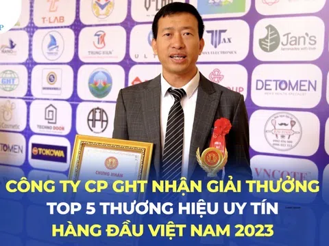 GHT tiếp tục lọt vào top 5 Thương hiệu uy tín hàng đầu Việt Nam sau khi nhận bằng top 10 thương hiệu vàng ASEAN 2022