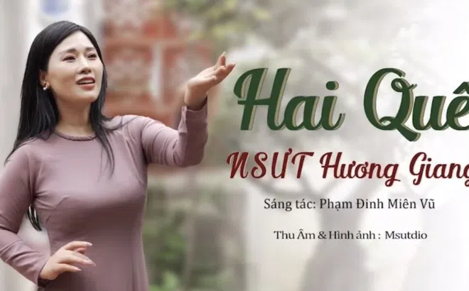 Ca khúc "Hai Quê" do NSƯT Hương Giang thể hiện chạm đến trái tim người nghe